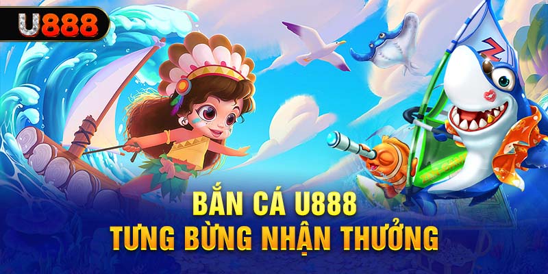 Lợi ích khi tham gia săn cá tại U888