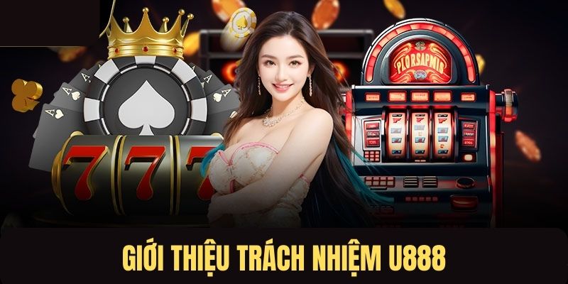 Giới thiệu tổng quan về trách nhiệm U888