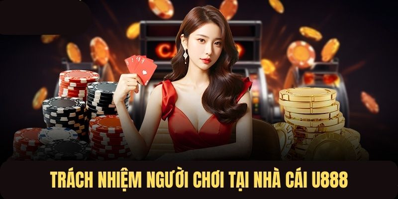 Trách nhiệm của người chơi tại hệ thống U888