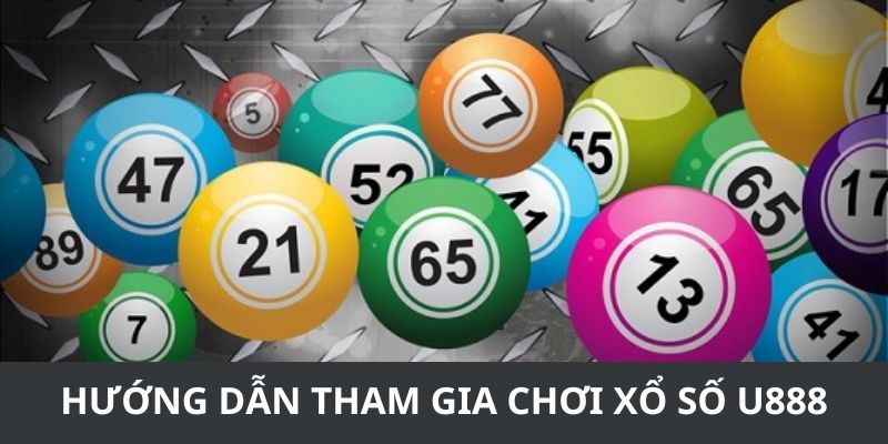 Hướng dẫn từng bước để tham gia chơi xổ số U888